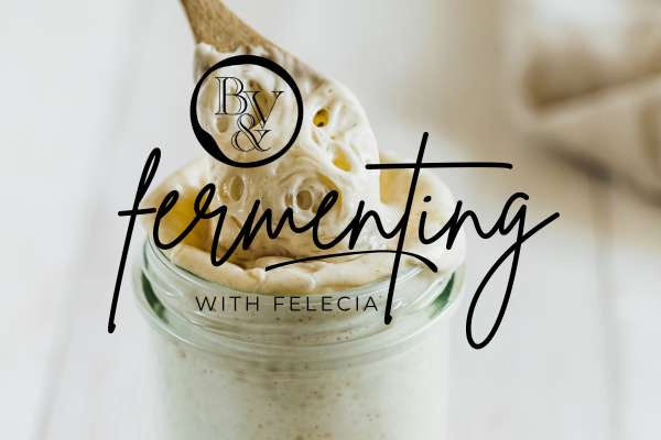 Fermenting with Felecia: Sourdough Class